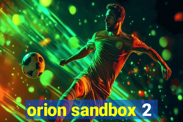 orion sandbox 2